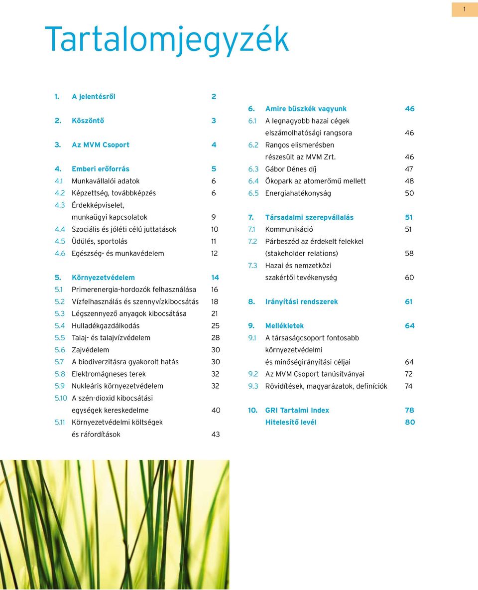 2 Vízfelhasználás és szennyvízkibocsátás 18 5.3 Légszennyező anyagok kibocsátása 21 5.4 Hulladékgazdálkodás 25 5.5 Talaj- és talajvízvédelem 28 5.6 Zajvédelem 30 5.