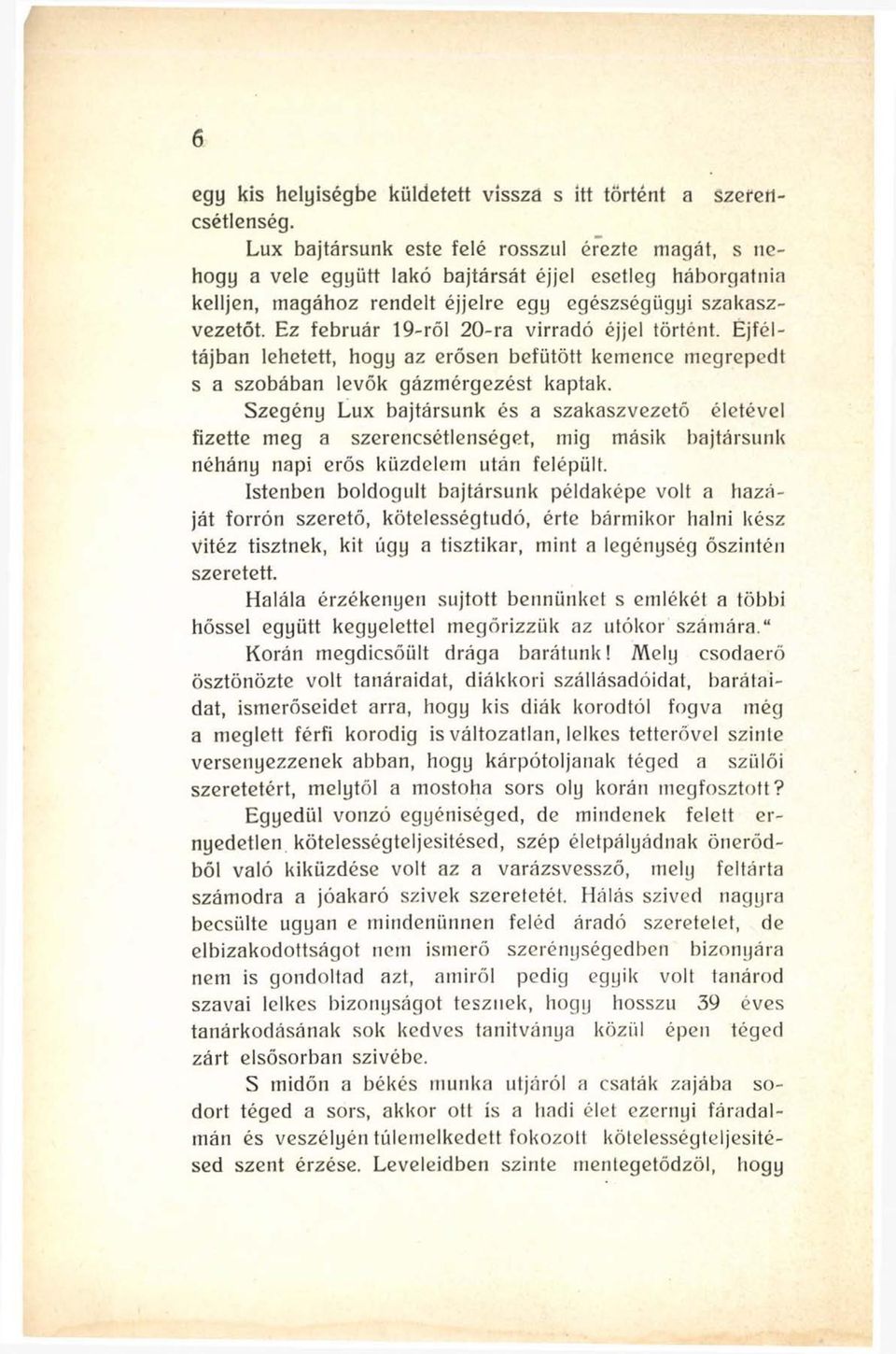 Ez február 19-ről 20-ra virradó éjjel történt. Éjféltájban lehetett, hogy az erősen befütött kemence megrepedt s a szobában levők gázmérgezést kaptak.