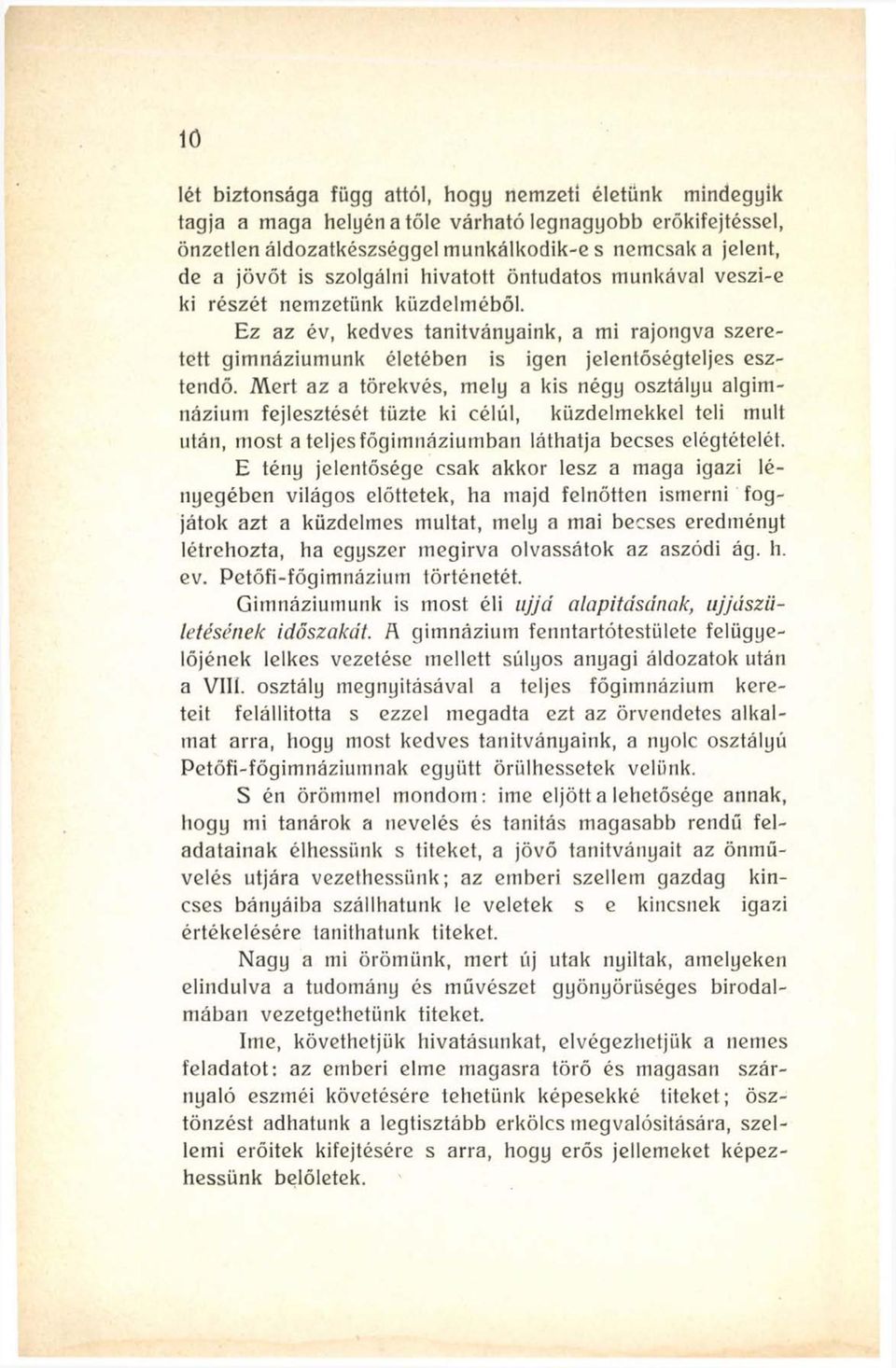 Mert az a törekvés, mely a kis négy osztályú algimnázium fejlesztését tűzte ki célúi, küzdelmekkel teli múlt után, most a teljes főgimnáziumban láthatja becses elégtételét.