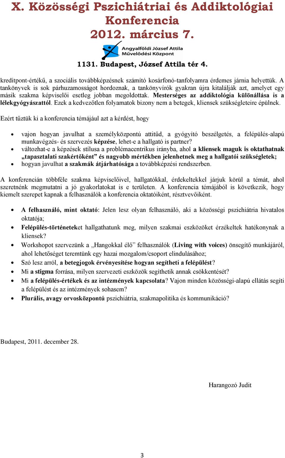 Mesterséges az addiktológia különállása is a lélekgyógyászattól. Ezek a kedvezőtlen folyamatok bizony nem a betegek, kliensek szükségleteire épülnek.