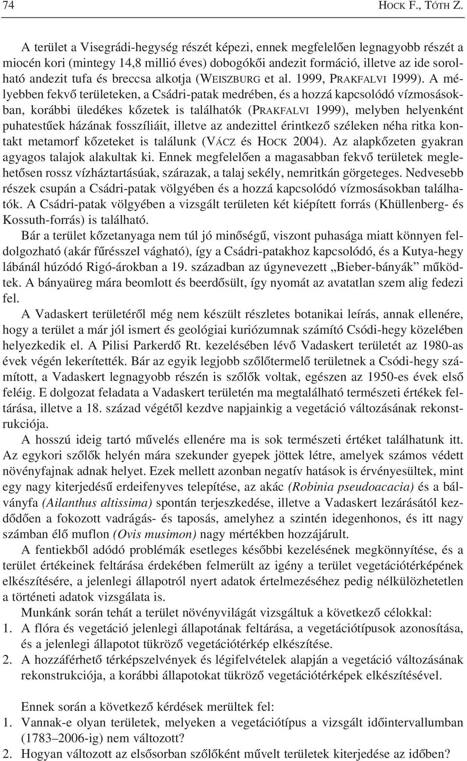 alkotja (WEISZBURG et al. 1999, PRAKFALVI 1999).