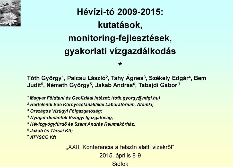 hu) 2 Hertelendi Ede Környezetanalitikai Laboratórium, Atomki; 3 Országos Vízügyi Főigazgatóság; 4 Nyugat-dunántúli Vízügyi Igazgatóság; 5