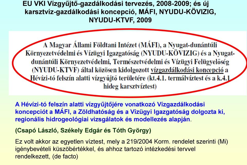 regionális hidrogeológiai vizsgálatok és modellezés alapján.