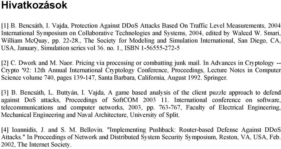 22-28., The Society for Modeling and Simulation International, San Diego, CA, USA, January, Simulation series vol 36. no. 1., ISBN 1-56555-272-5 [2] C. Dwork and M. Naor.