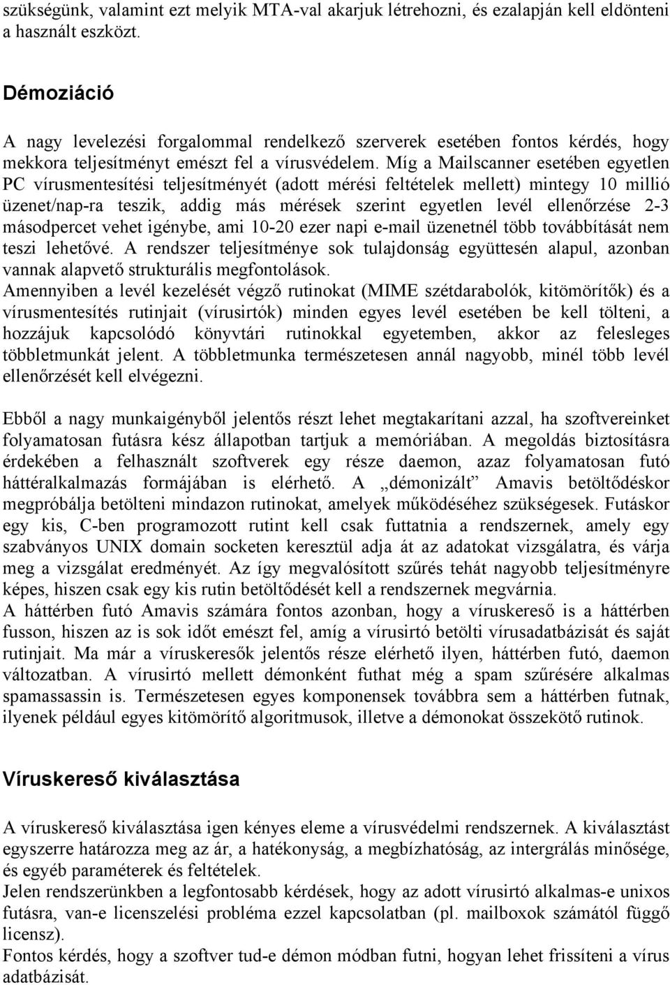 Míg a Mailscanner esetében egyetlen PC vírusmentesítési teljesítményét (adott mérési feltételek mellett) mintegy 10 millió üzenet/nap-ra teszik, addig más mérések szerint egyetlen levél ellenőrzése