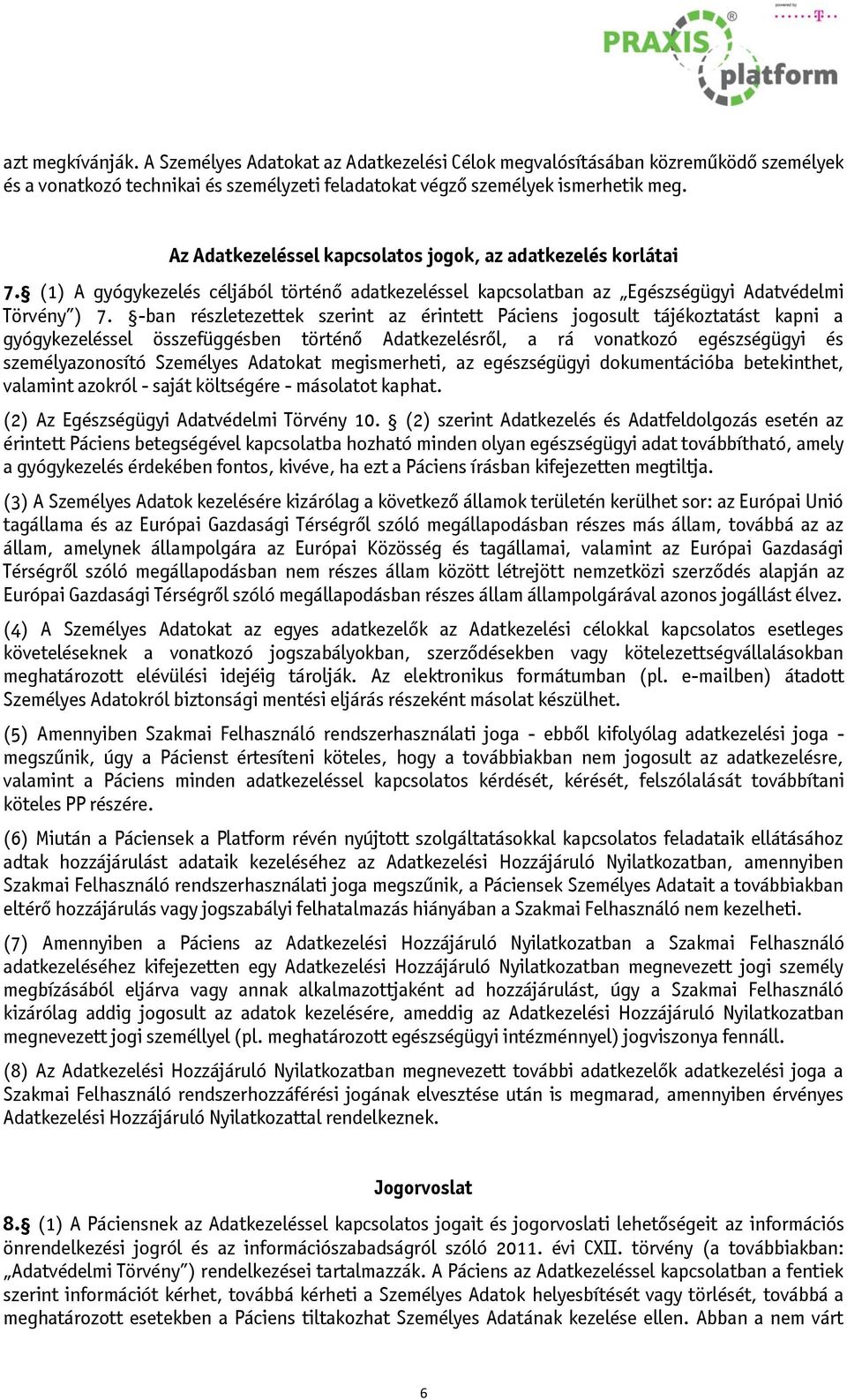 -ban részletezettek szerint az érintett Páciens jogosult tájékoztatást kapni a gyógykezeléssel összefüggésben történő Adatkezelésről, a rá vonatkozó egészségügyi és személyazonosító Személyes