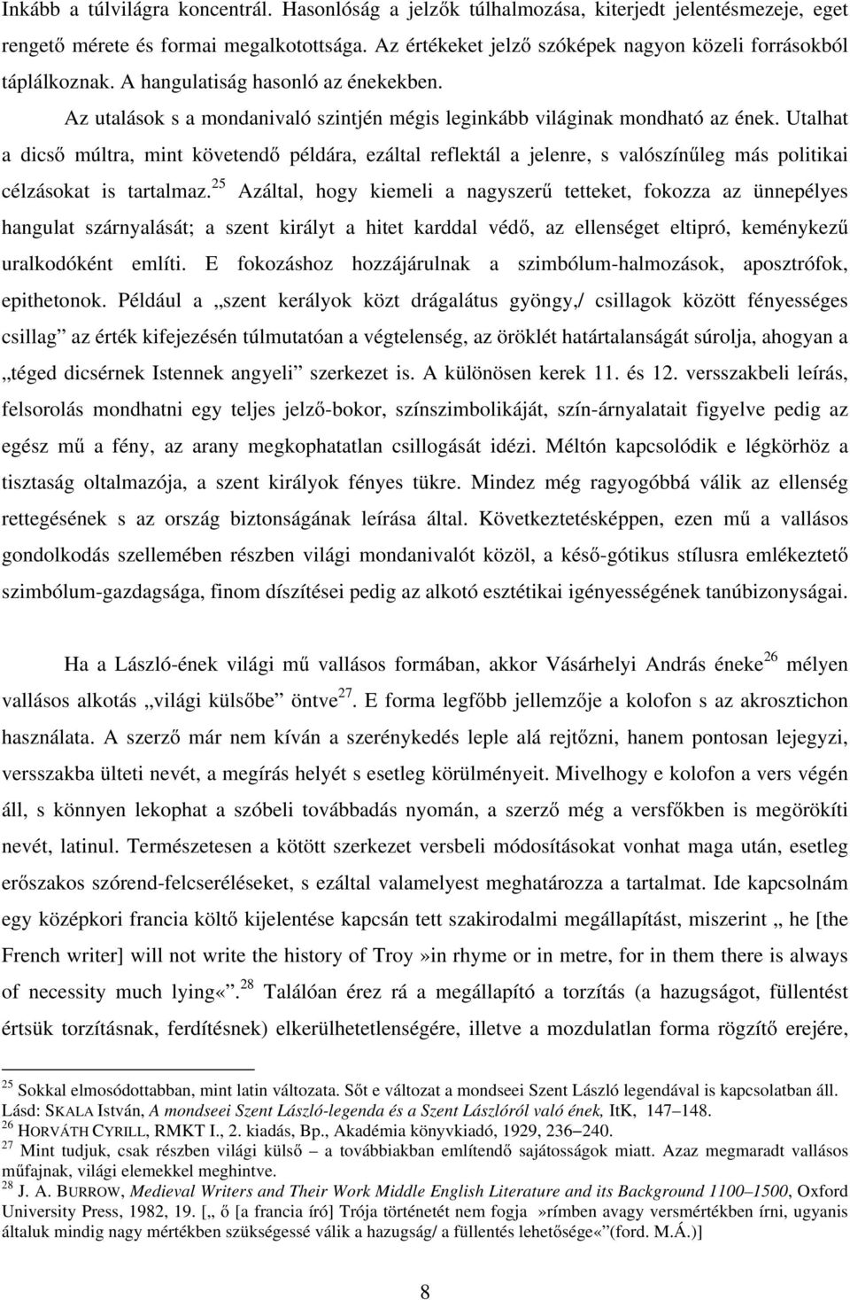 Utalhat a dicső múltra, mint követendő példára, ezáltal reflektál a jelenre, s valószínűleg más politikai célzásokat is tartalmaz.