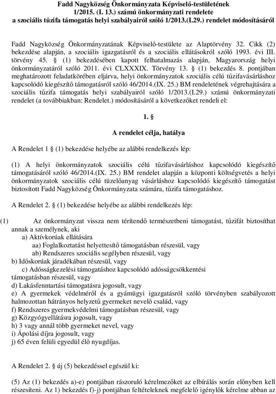 törvény 45. (1) bekezdésében kapott felhatalmazás alapján, Magyarország helyi önkormányzatáról szóló 2011. évi CLXXXIX. Törvény 13. (1) bekezdés 8.