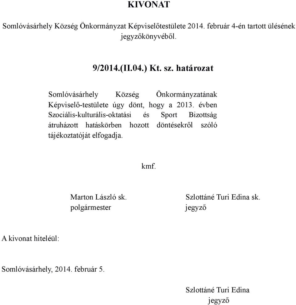 határozat Somlóvásárhely Község Önkormányzatának Képviselő-testülete úgy dönt, hogy a 2013.