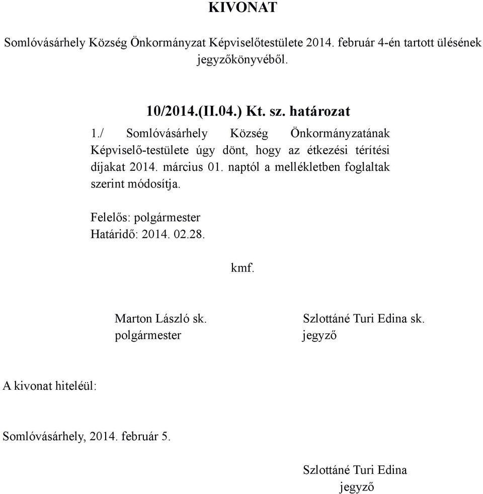 / Somlóvásárhely Község Önkormányzatának Képviselő-testülete úgy dönt, hogy az étkezési