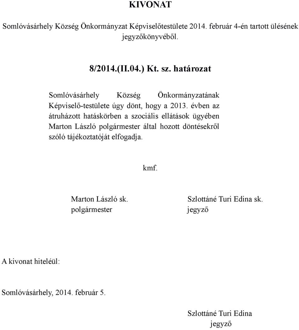 határozat Somlóvásárhely Község Önkormányzatának Képviselő-testülete úgy dönt, hogy a 2013.