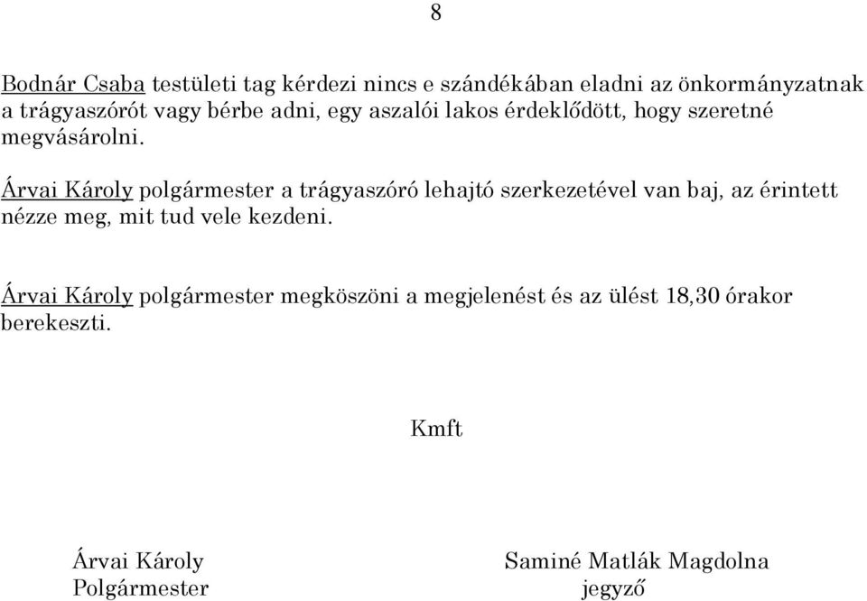 Árvai Károly polgármester a trágyaszóró lehajtó szerkezetével van baj, az érintett nézze meg, mit tud vele