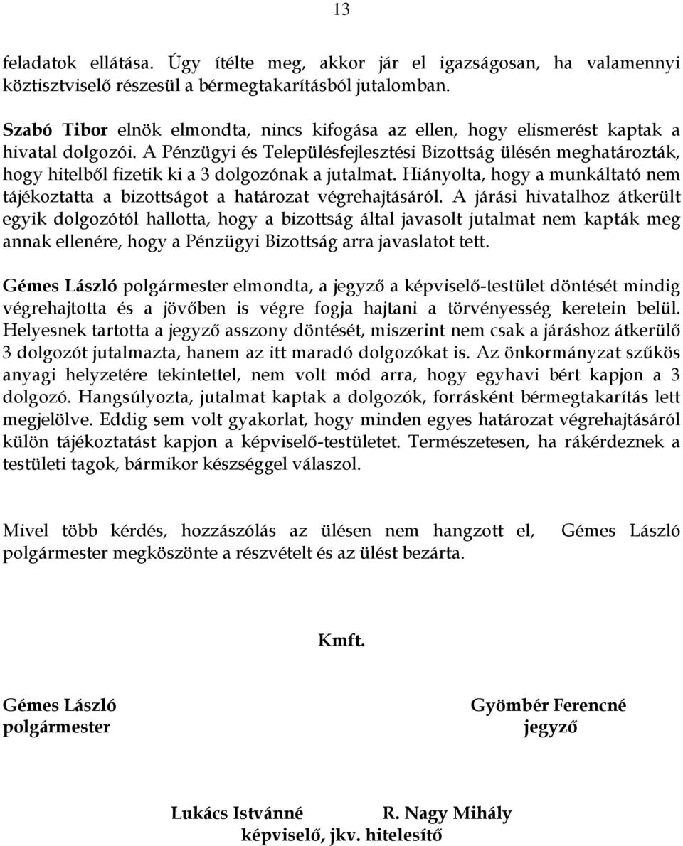 A Pénzügyi és Településfejlesztési Bizottság ülésén meghatározták, hogy hitelből fizetik ki a 3 dolgozónak a jutalmat.