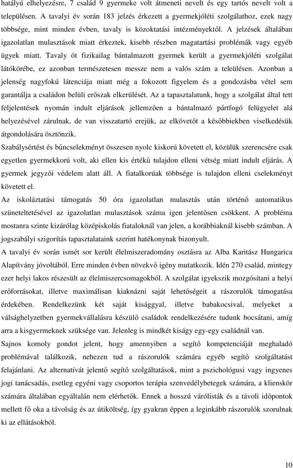 A jelzések általában igazolatlan mulasztások miatt érkeztek, kisebb részben magatartási problémák vagy egyéb ügyek miatt.