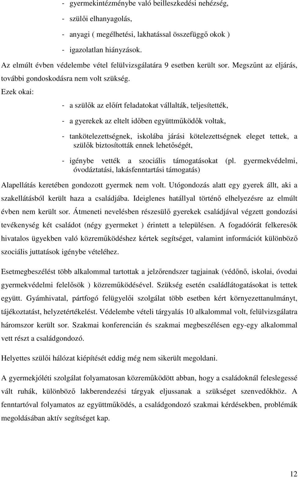 Ezek okai: - a szülık az elıírt feladatokat vállalták, teljesítették, - a gyerekek az eltelt idıben együttmőködık voltak, - tankötelezettségnek, iskolába járási kötelezettségnek eleget tettek, a