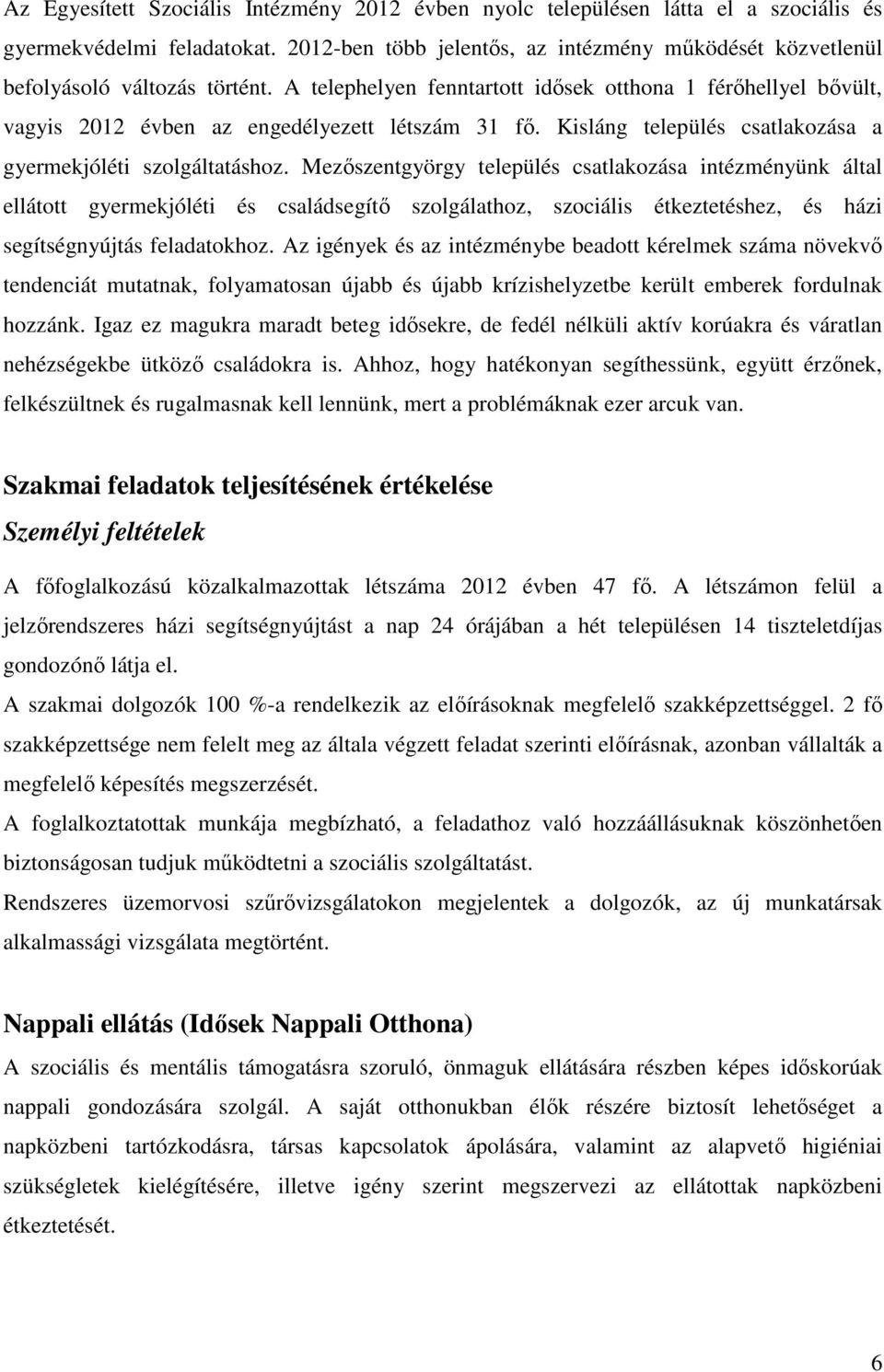 A telephelyen fenntartott idısek otthona 1 férıhellyel bıvült, vagyis 2012 évben az engedélyezett létszám 31 fı. Kisláng település csatlakozása a gyermekjóléti szolgáltatáshoz.