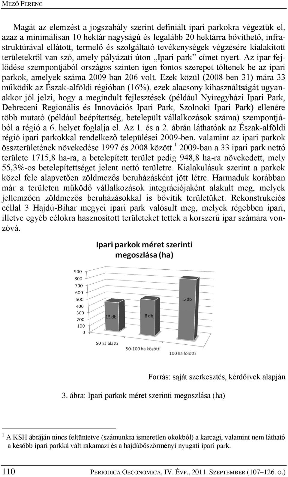 Az ipar fejlődése szempontjából országos szinten igen fontos szerepet töltenek be az ipari parkok, amelyek száma 2009-ban 206 volt.