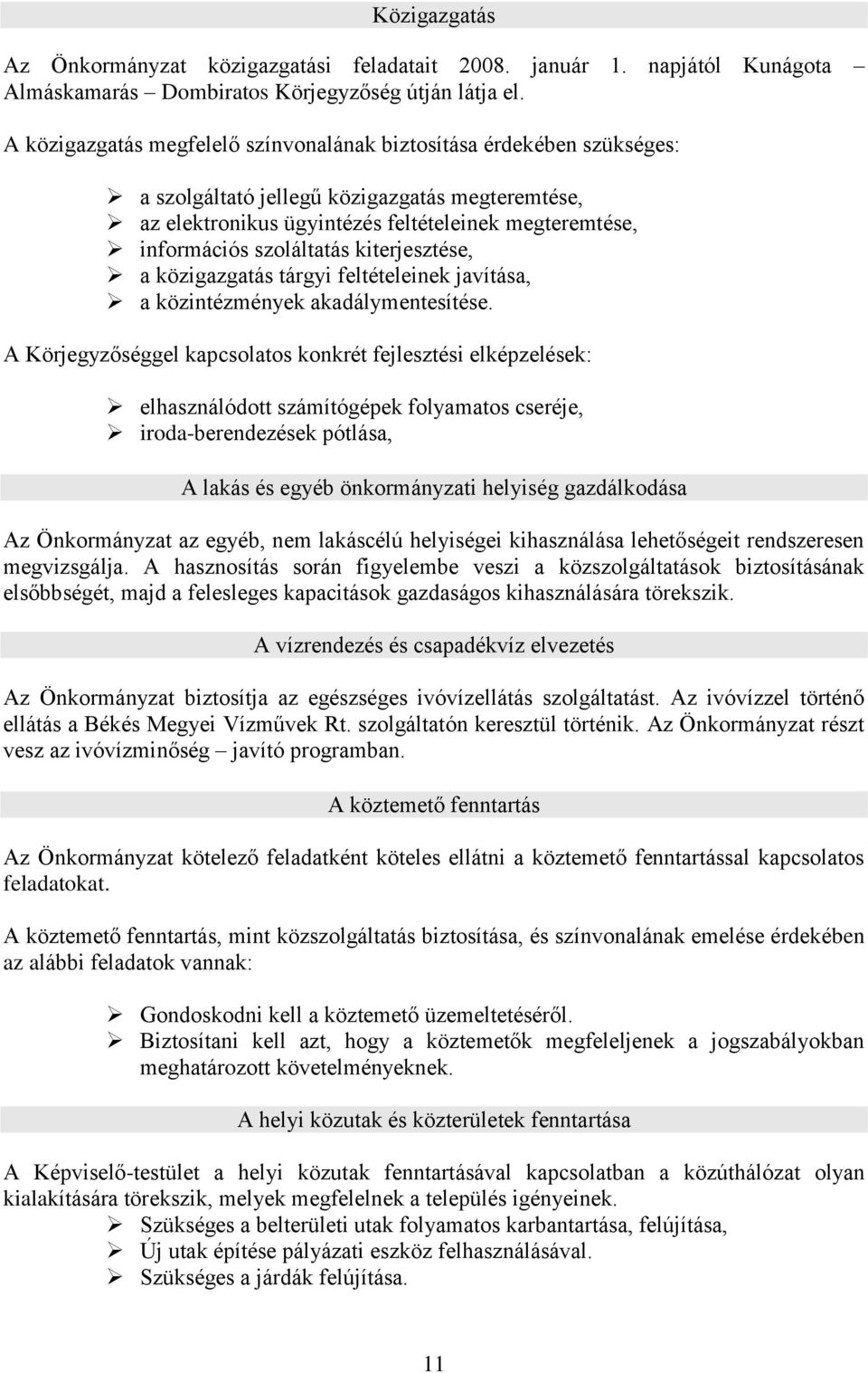 kiterjesztése, a közigazgatás tárgyi feltételeinek javítása, a közintézmények akadálymentesítése.