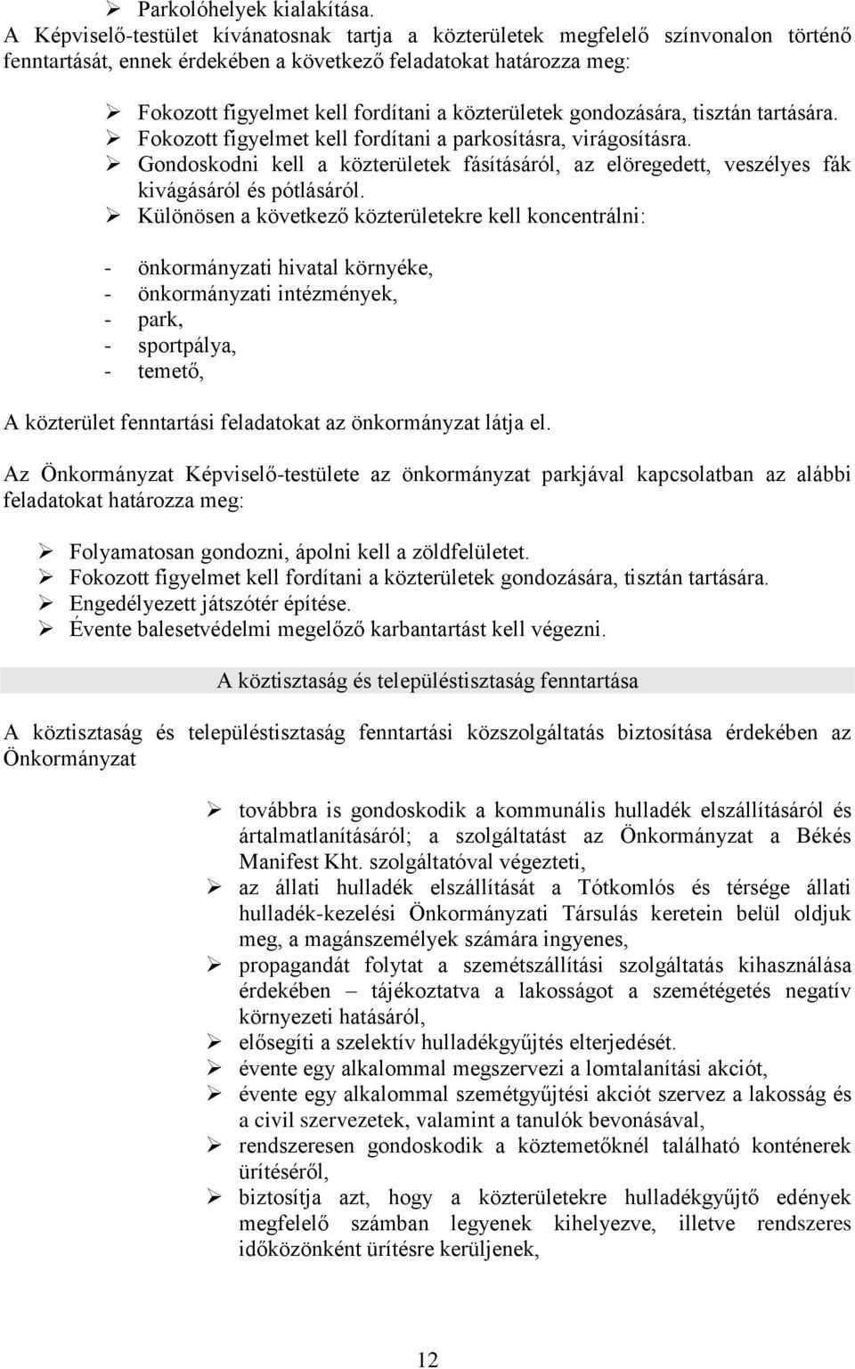 közterületek gondozására, tisztán tartására. Fokozott figyelmet kell fordítani a parkosításra, virágosításra.