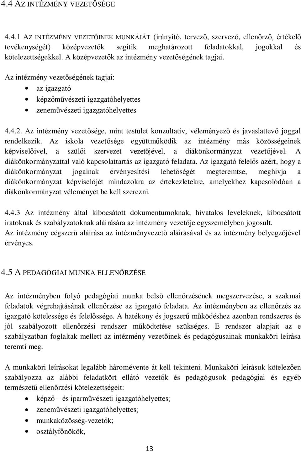 Az intézmény vezetősége, mint testület konzultatív, véleményező és javaslattevő joggal rendelkezik.