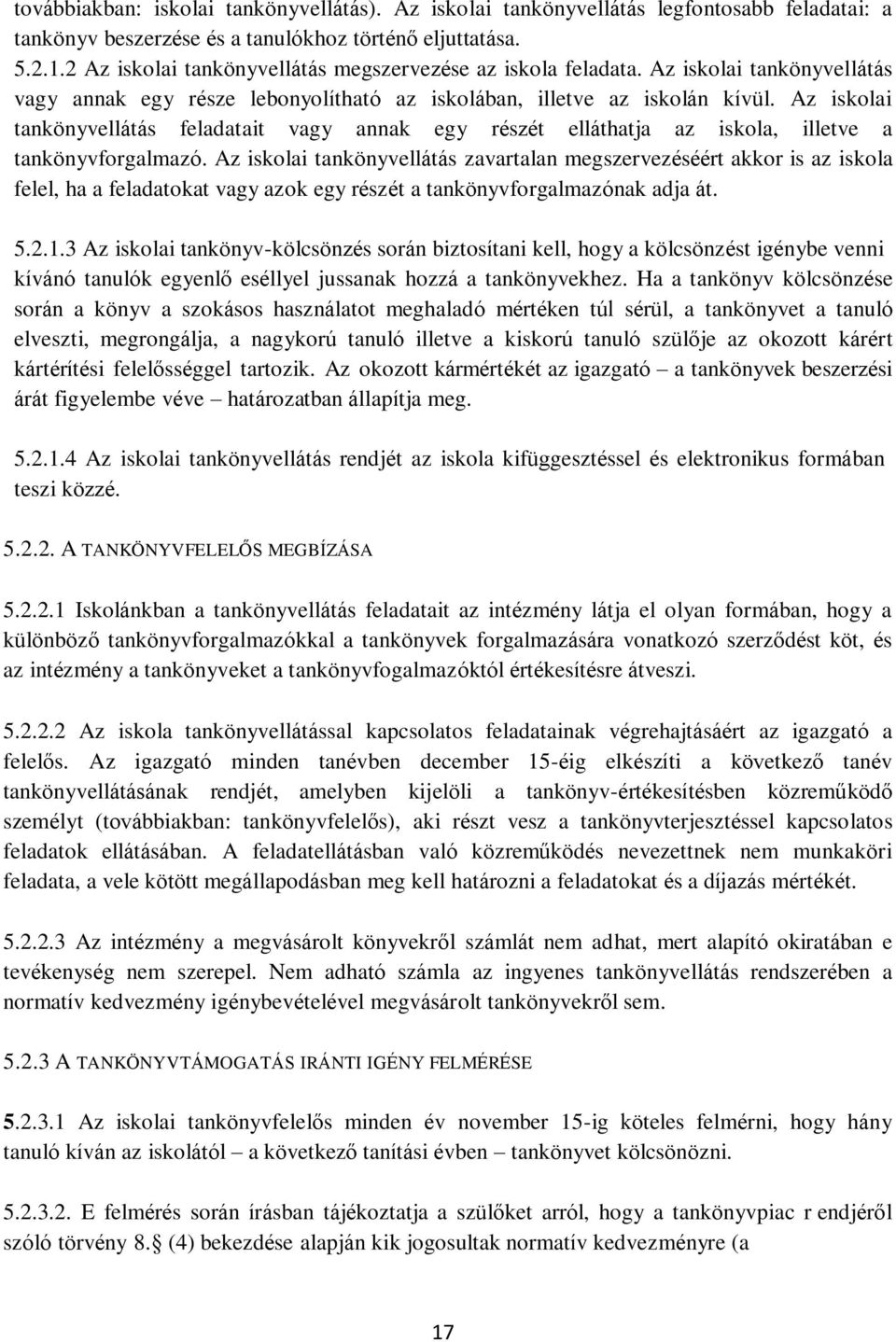 Az iskolai tankönyvellátás feladatait vagy annak egy részét elláthatja az iskola, illetve a tankönyvforgalmazó.