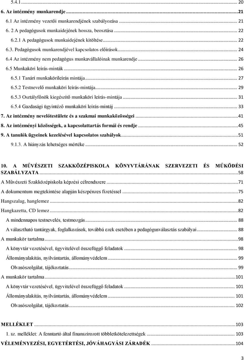 .. 27 6.5.2 Testnevelő munkaköri leírás-mintája... 29 6.5.3 Osztályfőnök kiegészítő munkaköri leírás-mintája... 31 6.5.4 Gazdasági ügyintéző munkaköri leírás-mintáj... 33 7.