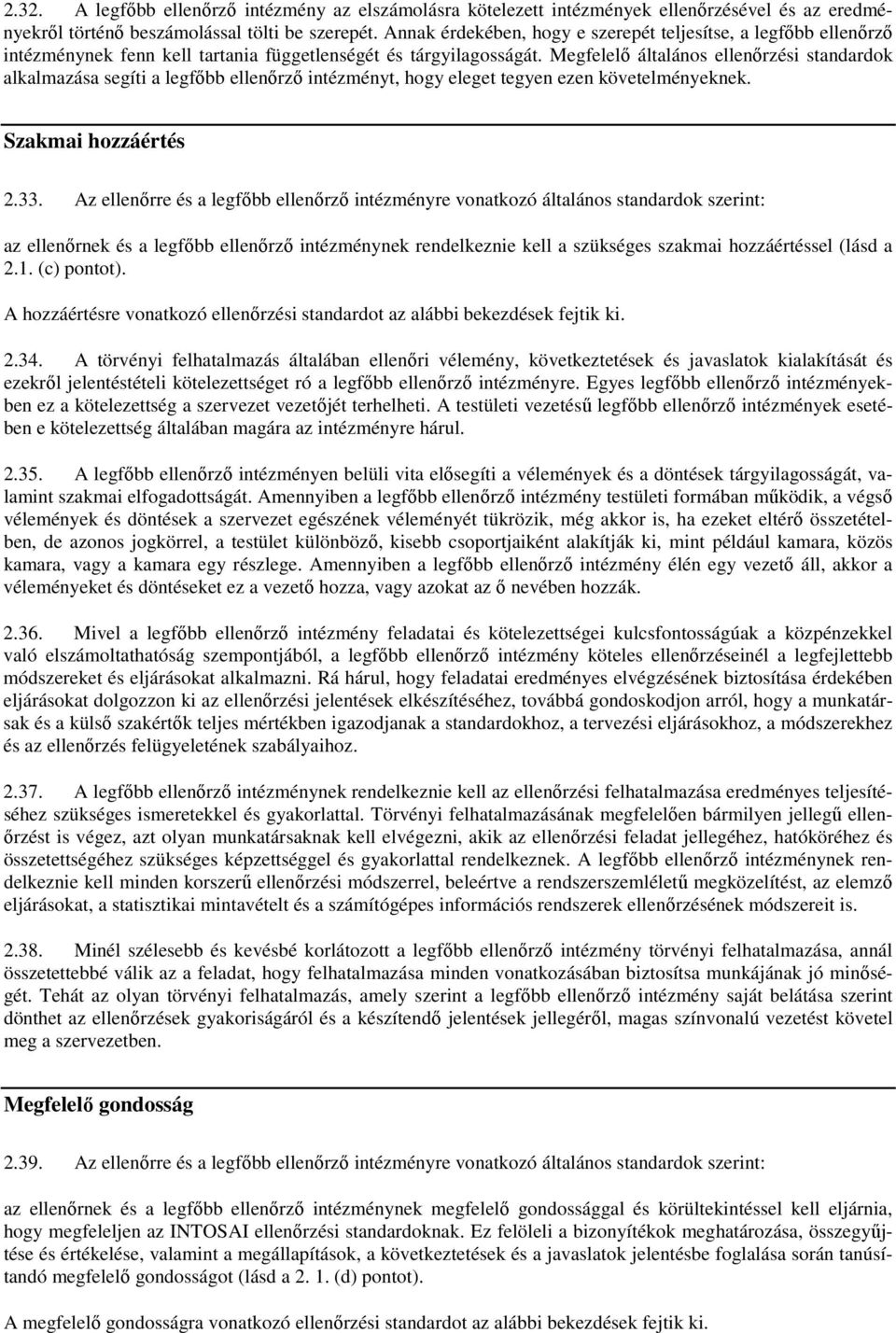 Megfelelı általános ellenırzési standardok alkalmazása segíti a legfıbb ellenırzı intézményt, hogy eleget tegyen ezen követelményeknek. Szakmai hozzáértés 2.33.