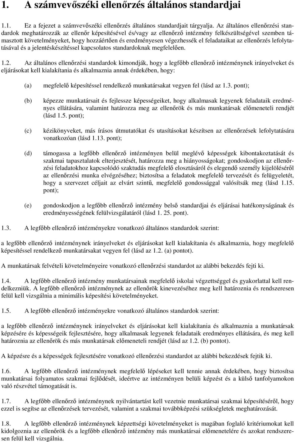 végezhessék el feladataikat az ellenırzés lefolytatásával és a jelentéskészítéssel kapcsolatos standardoknak megfelelıen. 1.2.