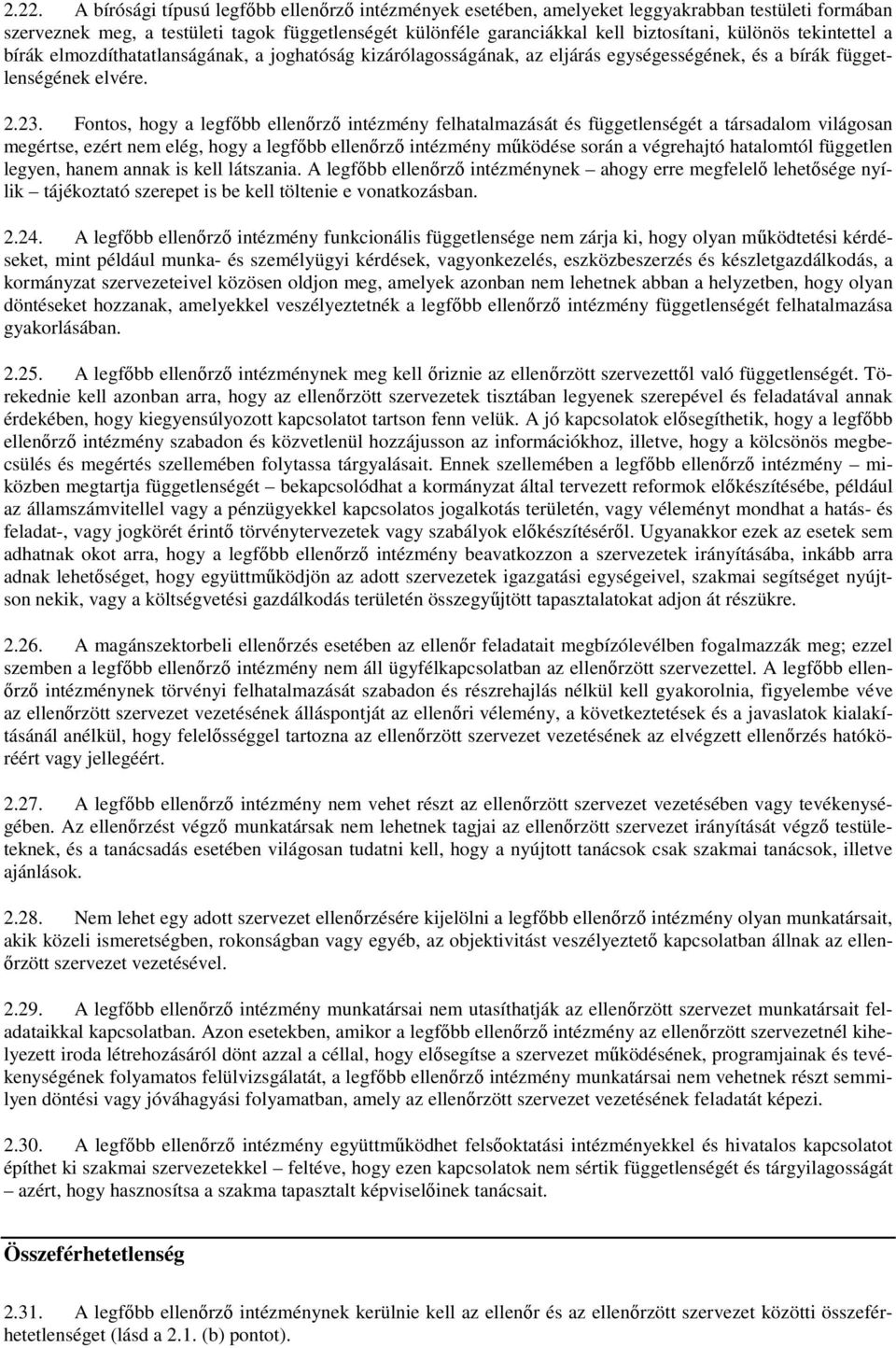 Fontos, hogy a legfıbb ellenırzı intézmény felhatalmazását és függetlenségét a társadalom világosan megértse, ezért nem elég, hogy a legfıbb ellenırzı intézmény mőködése során a végrehajtó hatalomtól