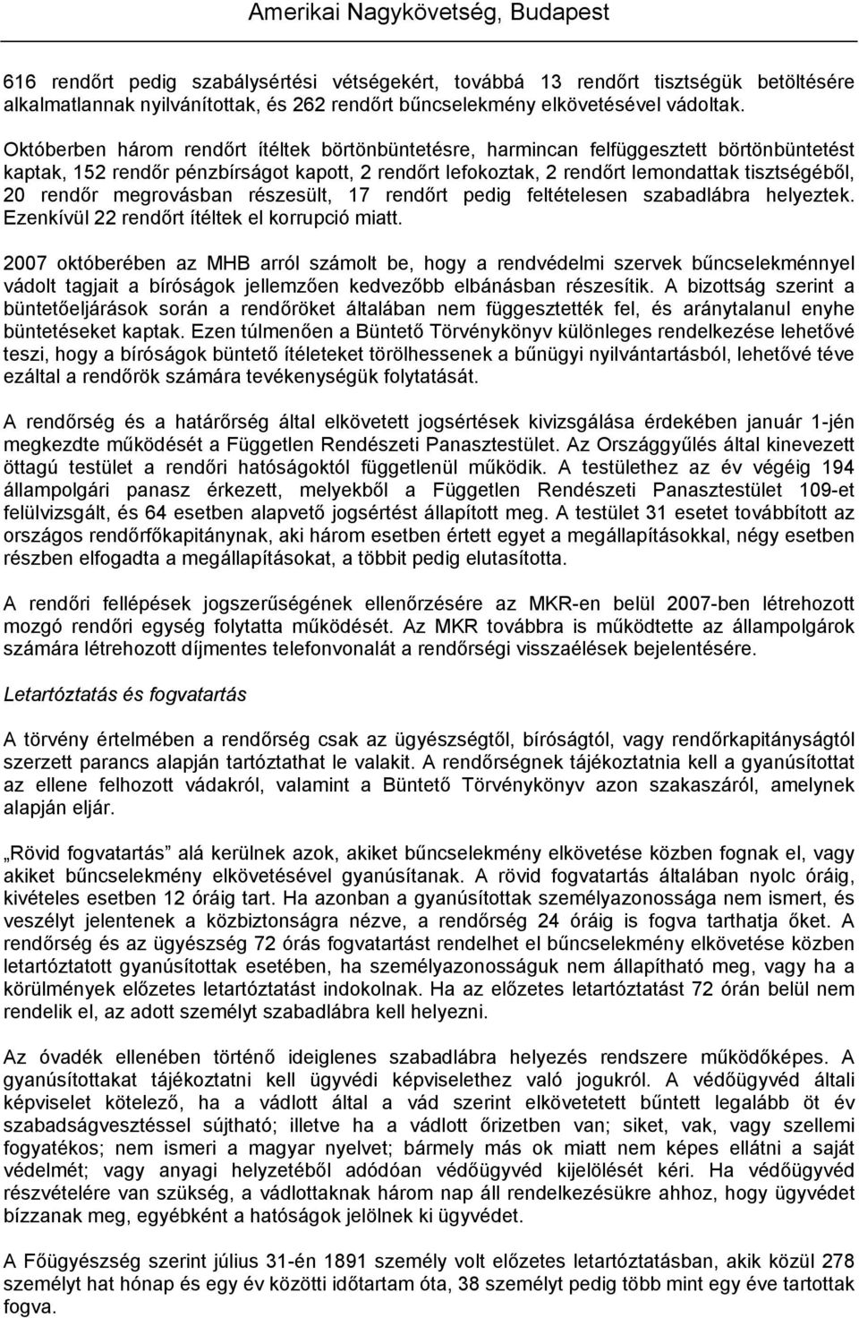 megrovásban részesült, 17 rendőrt pedig feltételesen szabadlábra helyeztek. Ezenkívül 22 rendőrt ítéltek el korrupció miatt.