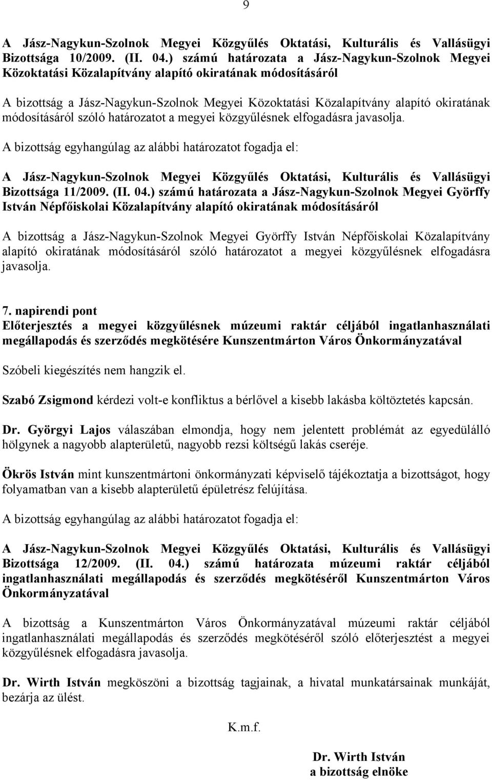 módosításáról szóló határozatot a megyei közgyűlésnek elfogadásra javasolja. Bizottsága 11/2009. (II. 04.