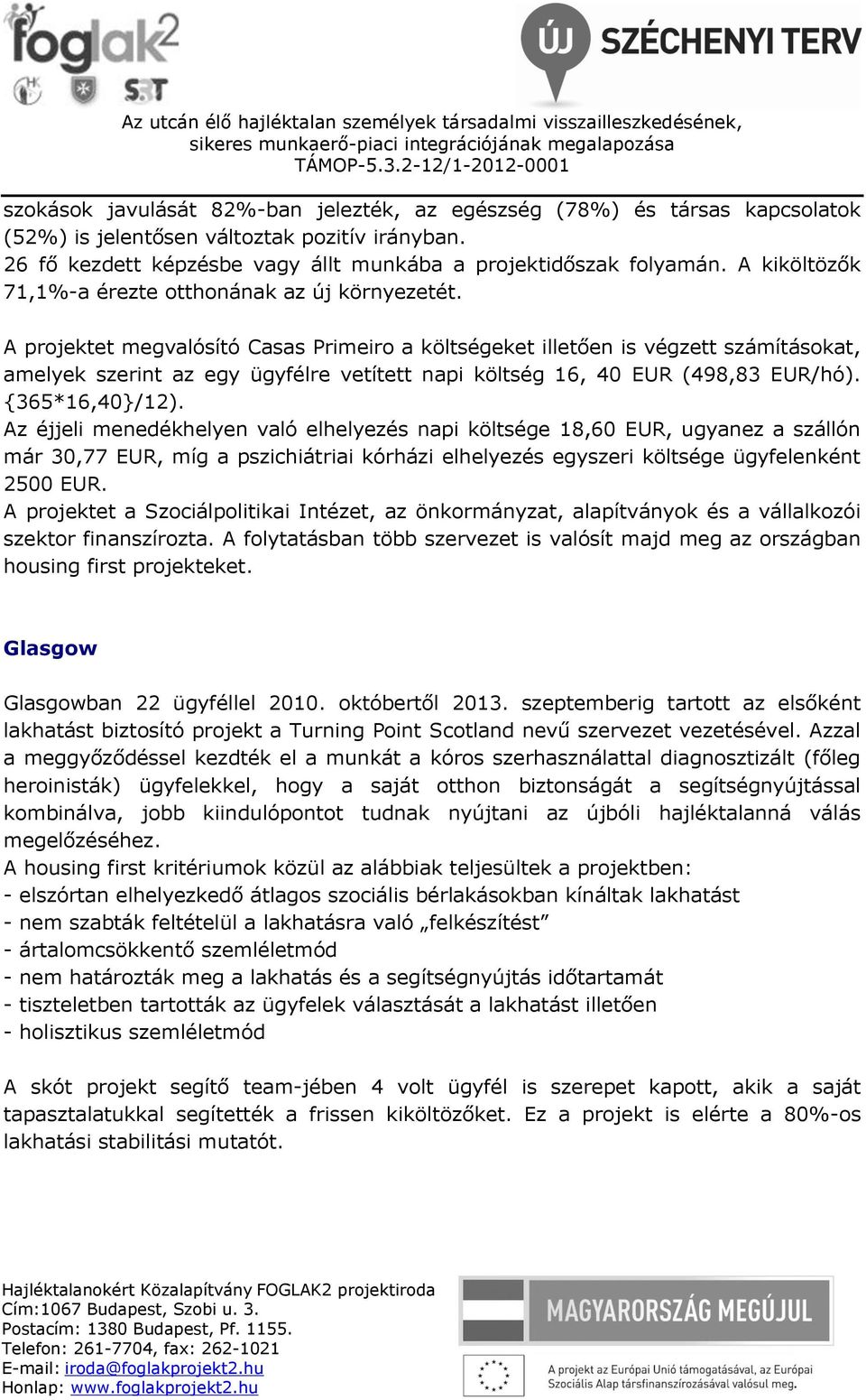 26 fő kezdett képzésbe vagy állt munkába a projektidőszak folyamán. A kiköltözők 71,1%-a érezte otthonának az új környezetét.