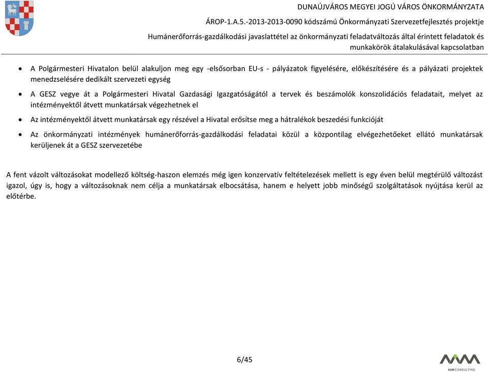 részével a Hivatal erősítse meg a hátralékok beszedési funkcióját Az önkormányzati intézmények humánerőforrás-gazdálkodási feladatai közül a központilag elvégezhetőeket ellátó munkatársak kerüljenek