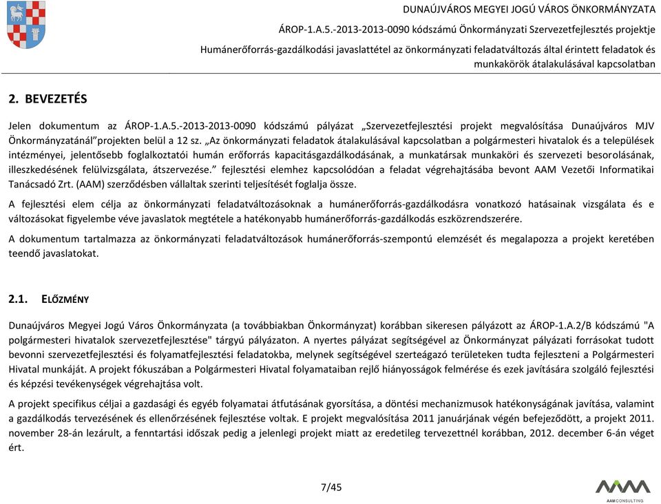 munkaköri és szervezeti besorolásának, illeszkedésének felülvizsgálata, átszervezése. fejlesztési elemhez kapcsolódóan a feladat végrehajtásába bevont AAM Vezetői Informatikai Tanácsadó Zrt.