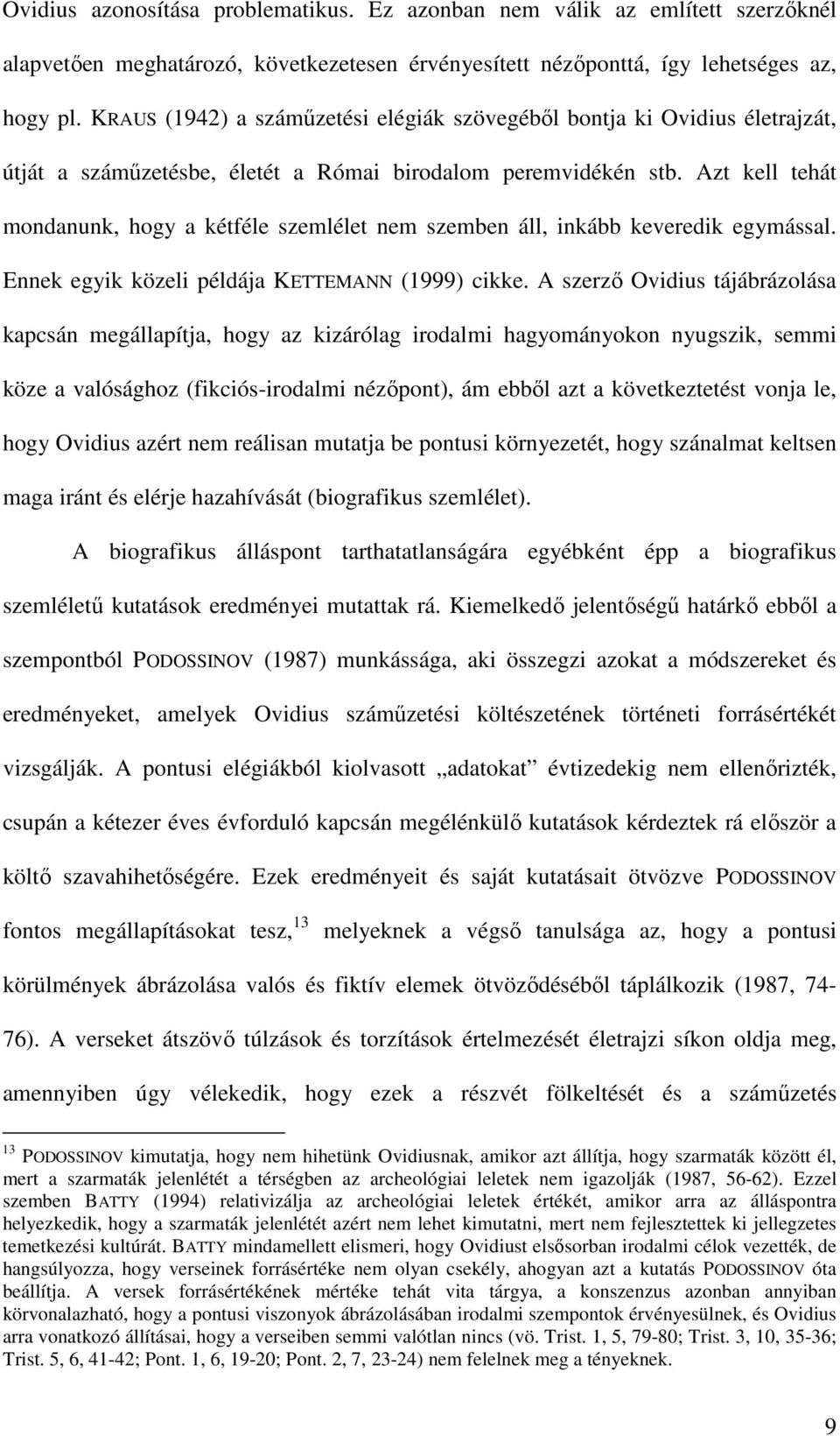 Azt kell tehát mondanunk, hogy a kétféle szemlélet nem szemben áll, inkább keveredik egymással. Ennek egyik közeli példája KETTEMANN (1999) cikke.