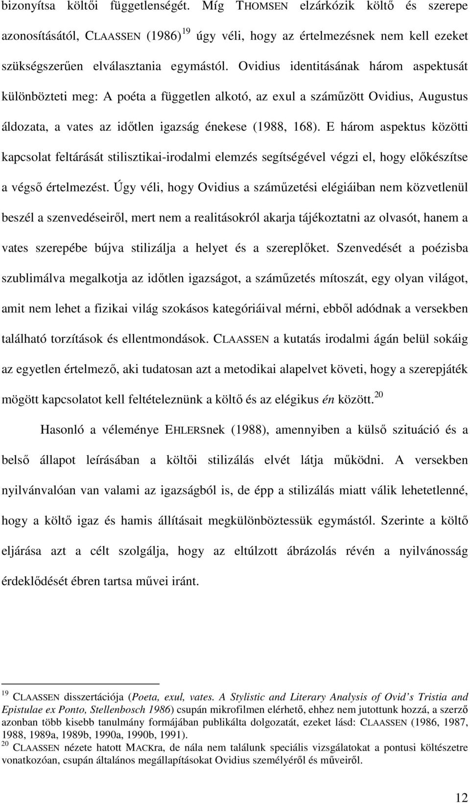 E három aspektus közötti kapcsolat feltárását stilisztikai-irodalmi elemzés segítségével végzi el, hogy előkészítse a végső értelmezést.