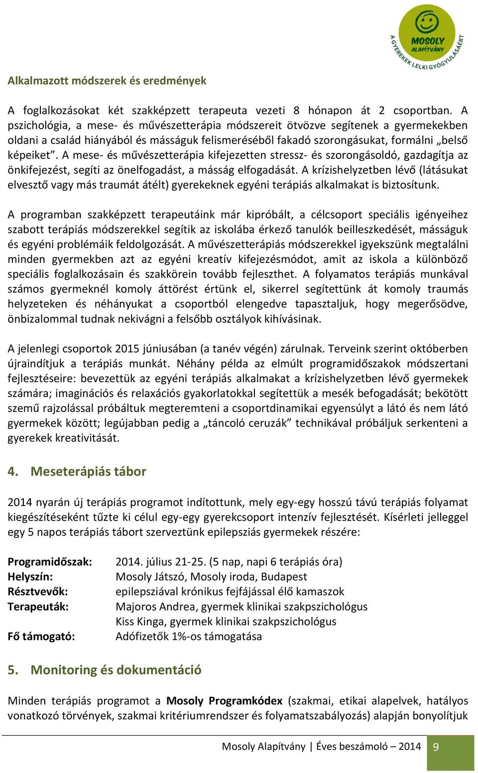 A mese- és művészetterápia kifejezetten stressz- és szorongásoldó, gazdagítja az önkifejezést, segíti az önelfogadást, a másság elfogadását.