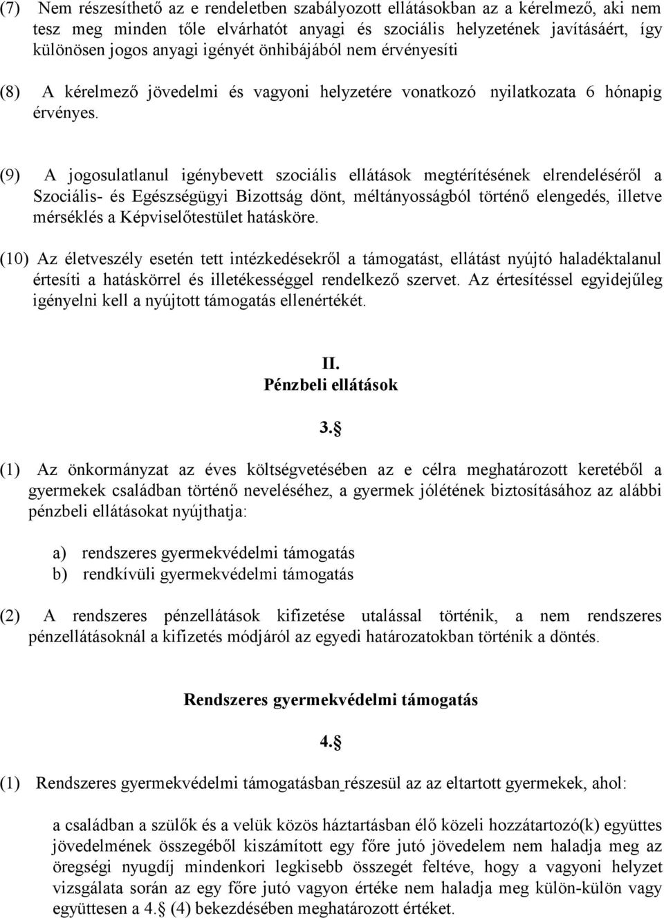 (9) A jogosulatlanul igénybevett szociális ellátások megtérítésének elrendeléséről a Szociális- és Egészségügyi Bizottság dönt, méltányosságból történő elengedés, illetve mérséklés a