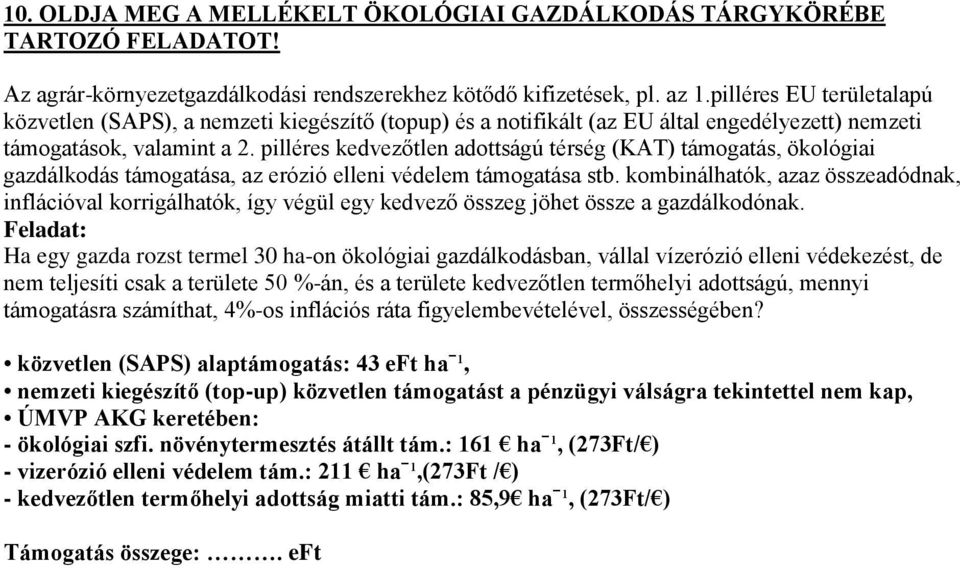 pilléres kedvezőtlen adottságú térség (KAT) támogatás, ökológiai gazdálkodás támogatása, az erózió elleni védelem támogatása stb.