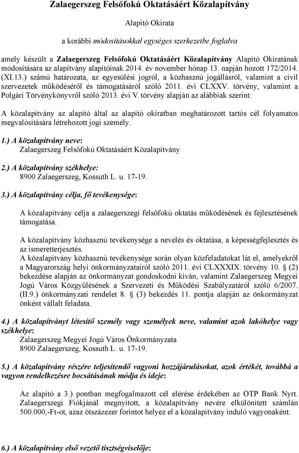 napján hozott 172/2014. (XI.13.) számú határozata, az egyesülési jogról, a közhasznú jogállásról, valamint a civil szervezetek működéséről és támogatásáról szóló 2011. évi CLXXV.