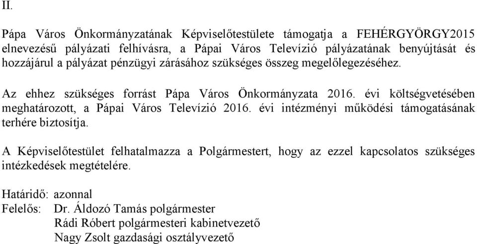évi költségvetésében meghatározott, a Pápai Város Televízió 2016. évi intézményi működési támogatásának terhére biztosítja.