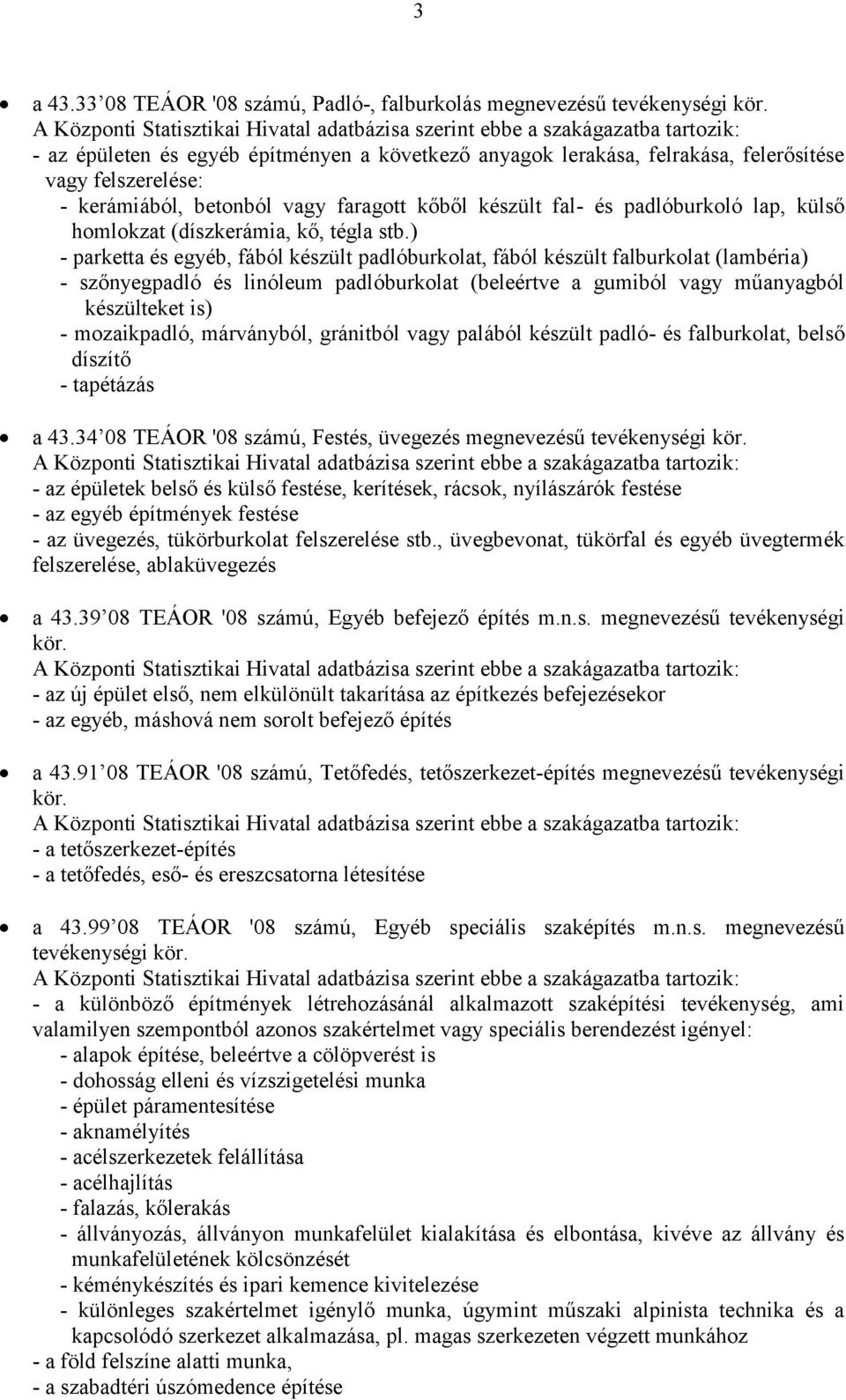 kerámiából, betonból vagy faragott kőből készült fal- és padlóburkoló lap, külső homlokzat (díszkerámia, kő, tégla stb.