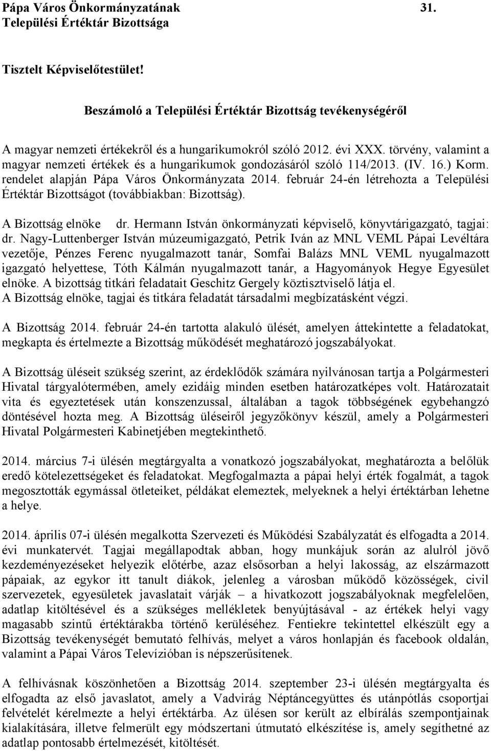 törvény, valamint a magyar nemzeti értékek és a hungarikumok gondozásáról szóló 114/2013. (IV. 16.) Korm. rendelet alapján Pápa Város Önkormányzata 2014.