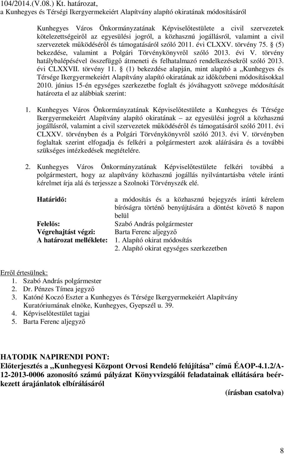 jogról, a közhasznú jogállásról, valamint a civil szervezetek működéséről és támogatásáról szóló 2011. évi CLXXV. törvény 75. (5) bekezdése, valamint a Polgári Törvénykönyvről szóló 2013. évi V.