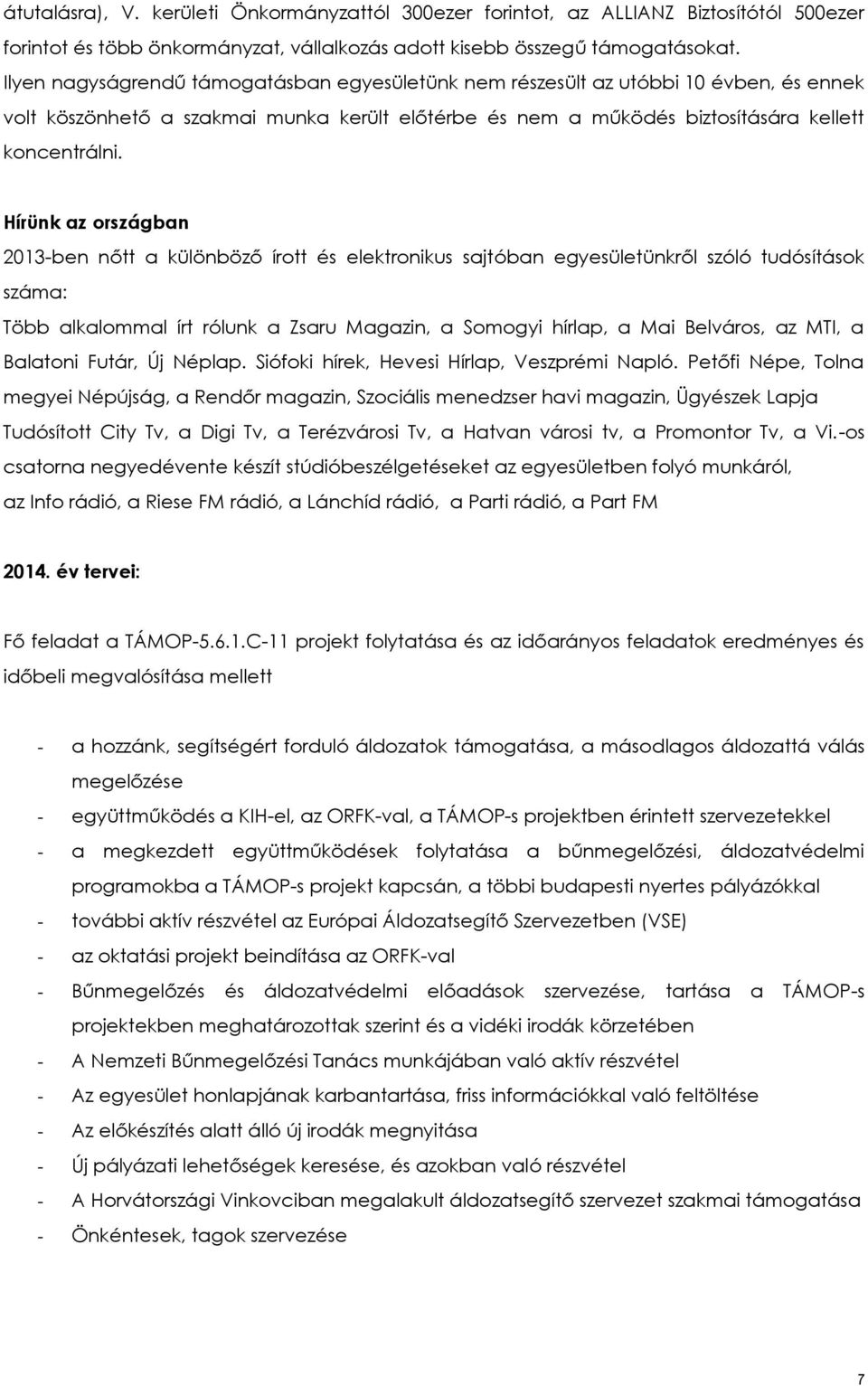 Hírünk az országban 2013-ben nőtt a különböző írott és elektronikus sajtóban egyesületünkről szóló tudósítások száma: Több alkalommal írt rólunk a Zsaru Magazin, a Somogyi hírlap, a Mai Belváros, az