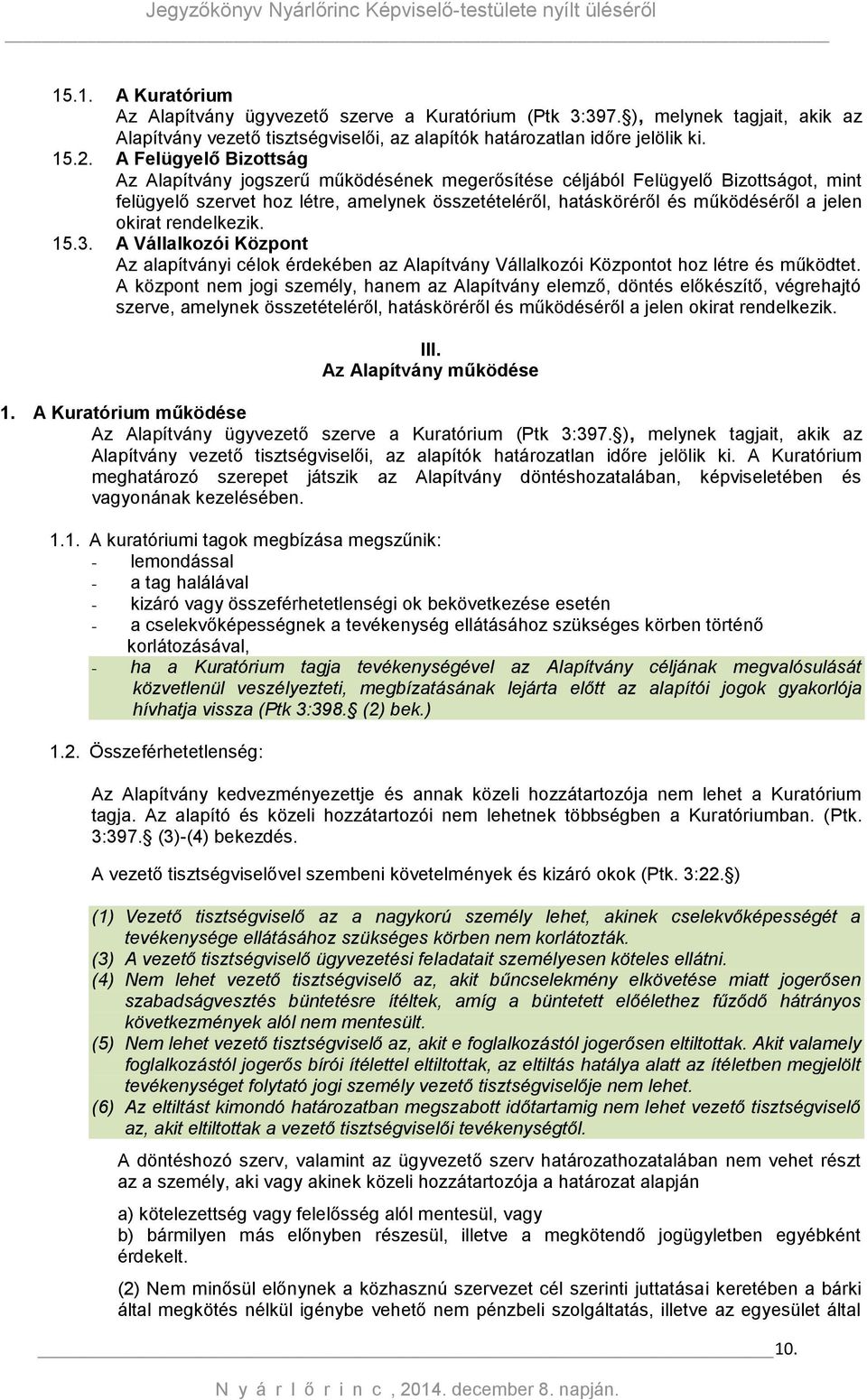 okirat rendelkezik. 15.3. A Vállalkozói Központ Az alapítványi célok érdekében az Alapítvány Vállalkozói Központot hoz létre és működtet.