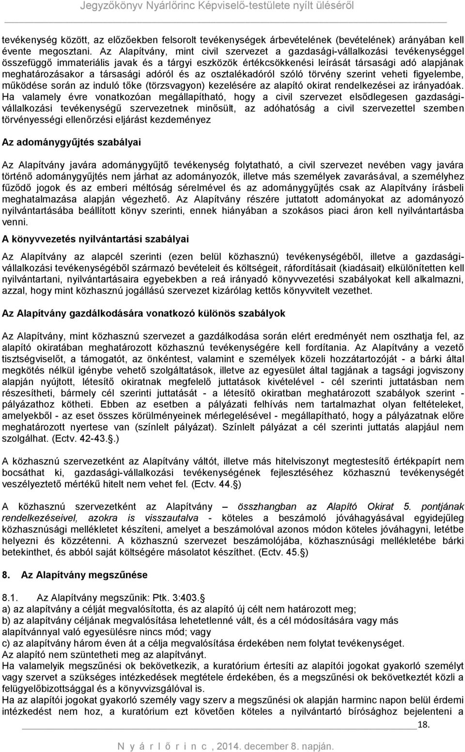 társasági adóról és az osztalékadóról szóló törvény szerint veheti figyelembe, működése során az induló tőke (törzsvagyon) kezelésére az alapító okirat rendelkezései az irányadóak.