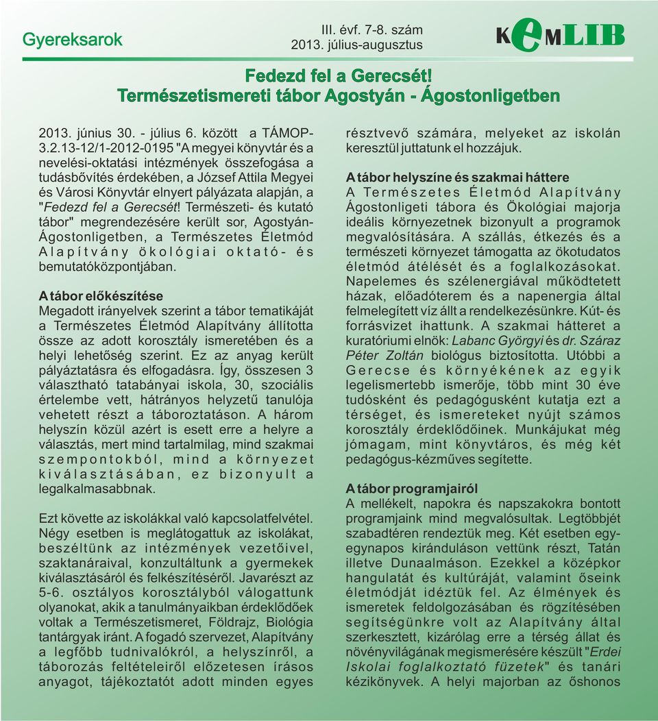 13-12/1-2012-0195 "A megyei könyvtár és a nevelési-oktatási intézmények összefogása a tudásbővítés érdekében, a József Attila Megyei és Városi Könyvtár elnyert pályázata alapján, a "Fedezd fel a