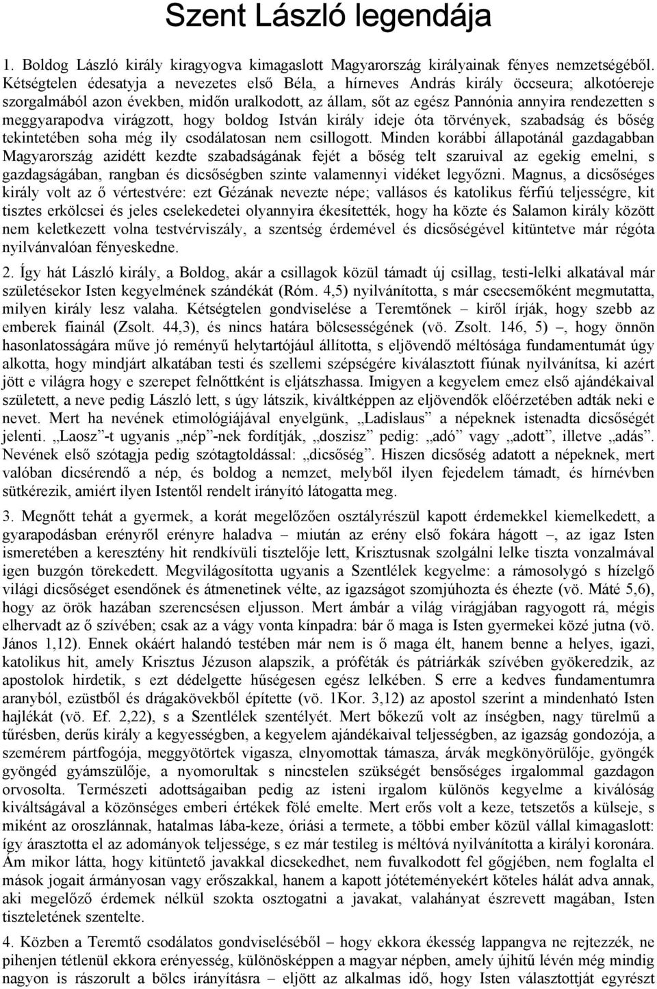 meggyarapodva virágzott, hogy boldog István király ideje óta törvények, szabadság és bőség tekintetében soha még ily csodálatosan nem csillogott.