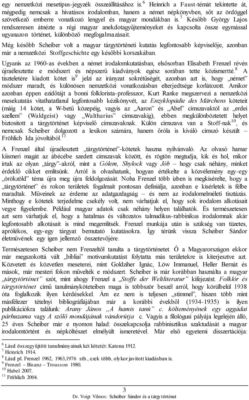 7 Később György Lajos rendszeresen átnézte a régi magyar anekdotagyűjteményeket és kapcsolta össze egymással ugyanazon történet, különböző megfogalmazásait.